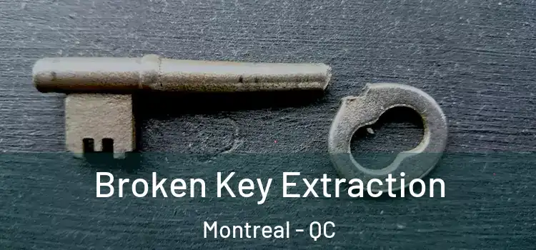  Broken Key Extraction Montreal - QC