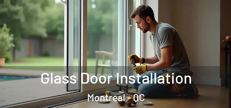 Glass Door Installation Montreal - QC